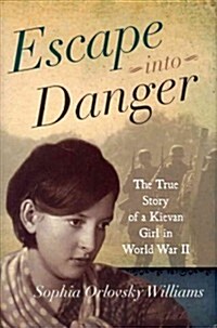 Escape Into Danger: The True Story of a Kievan Girl in World War II (Hardcover)