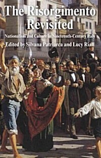 The Risorgimento Revisited : Nationalism and Culture in Nineteenth-Century Italy (Hardcover)