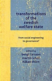 Transformations of the Swedish Welfare State : From Social Engineering to Governance? (Hardcover)