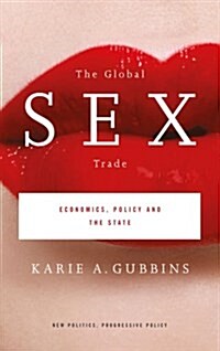 The Global Sex Trade : Economics, Policy and the State (Paperback)