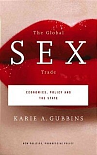 The Global Sex Trade : Economics, Policy and the State (Hardcover)