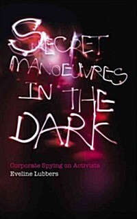 Secret Manoeuvres in the Dark : Corporate and Police Spying on Activists (Hardcover)