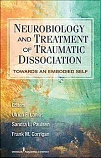Neurobiology and Treatment of Traumatic Dissociation: Towards an Embodied Self (Paperback)