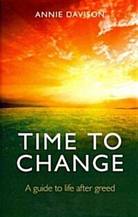 Time to Change : A Guide to Life After Greed (Paperback)