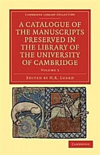 A Catalogue of the Manuscripts Preserved in the Library of the University of Cambridge (Paperback)