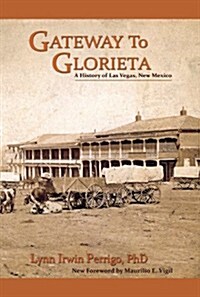 Gateway to Glorieta: A History of Las Vegas, New Mexico (Paperback)