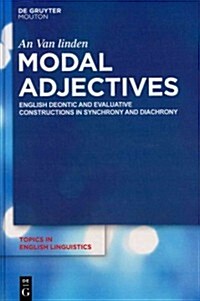 Modal Adjectives: English Deontic and Evaluative Constructions in Diachrony and Synchrony (Hardcover)