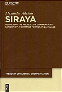 Siraya: Retrieving the Phonology, Grammar and Lexicon of a Dormant Formosan Language (Hardcover)
