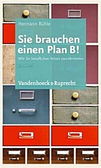 Sie Brauchen Einen Plan B!: Wie Sie Beruflichen Krisen Zuvorkommen (Paperback)