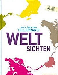 Weltsichten: Blick Uber Den Tellerrand! (Hardcover)