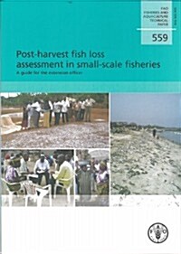 Post-Harvest Fish Loss Assessment in Small-Scale Fisheries: A Guide for the Extension Officer: Fao Fisheries and Aquaculture Technical Papers No. 559 (Paperback)