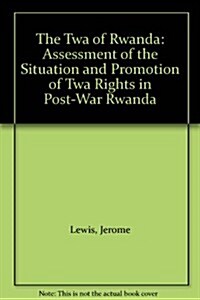 The TWA of Rwanda : Assessment of the Situation and Promotion of TWA Rights in Post-War Rwanda (Paperback)