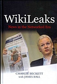 WikiLeaks : News in the Networked Era (Hardcover)