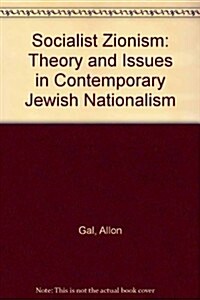 Socialist Zionism: Theory and Issues in Contemporary Jewish Nationalism (Paperback)