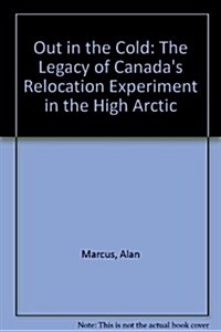 Out in the Cold: The Legacy of Canadas Relocation Experiment in the High Arctic (Paperback)
