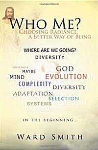 Who Me?: Choosing Radiance, a Better Way of Being (Hardcover)