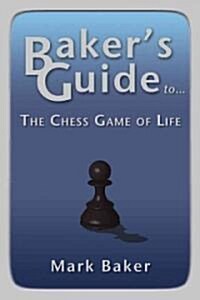 Bakers Guide to the Chess Game of Life (Paperback)