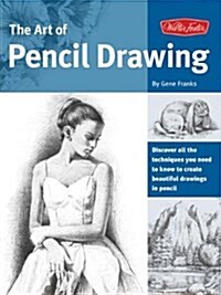 The Art of Pencil Drawing: Discover All the Techniques You Need to Know to Create Beautiful Drawings in Pencil                                         (Library Binding, Library)