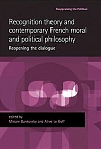 Recognition Theory and Contemporary French Moral and Political Philosophy : Reopening the Dialogue (Hardcover)