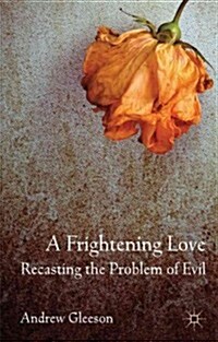 A Frightening Love: Recasting the Problem of Evil (Hardcover)