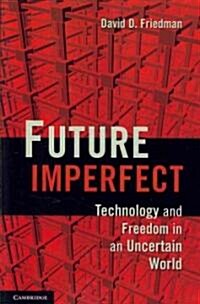 Future Imperfect : Technology and Freedom in an Uncertain World (Paperback)