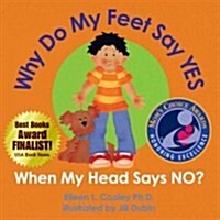 Why Do My Feet YES When My Head Says NO? (Hardcover)