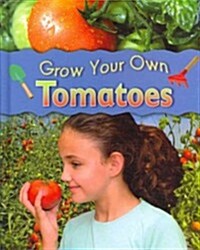 Grow Your Own Tomatoes (Library Binding)