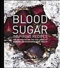 Blood Sugar: Inspiring Recipes for Anyone Facing the Challenge of Diabetes and Maintaining Good Health (Hardcover)