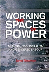 Working the Spaces of Power : Activism, Neoliberalism and Gendered Labour (Paperback)