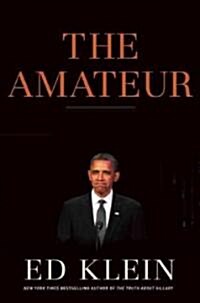 The Amateur: Barack Obama in the White House (Hardcover)