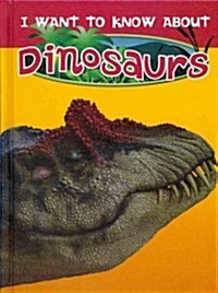 I Want to Know about Dinosaurs (Library Binding)