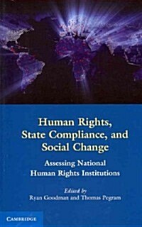 Human Rights, State Compliance, and Social Change : Assessing National Human Rights Institutions (Paperback)