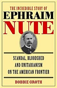 The Incredible Story of Ephraim Nute (Paperback)