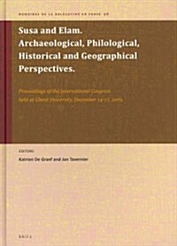 Susa and Elam. Archaeological, Philological, Historical and Geographical Perspectives.: Proceedings of the International Congress Held at Ghent Univer (Hardcover)