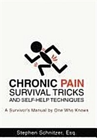 Chronic Pain Survival Tricks and Self-Help Techniques: A Survivors Manual by One Who Knows (Hardcover)