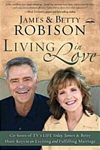 Living in Love: Co-Hosts of TVs Life Today, James and Betty Share Keys to an Exciting and Fulfilling Marriage (Paperback)