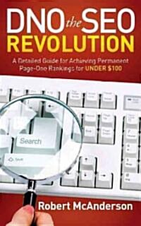 Dno the Seo Revolution: A Detailed Guide for Achieving Permanent Page-One Rankings for Under $100 (Paperback)