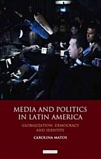 Media and Politics in Latin America : Globalization, Democracy and Identity (Hardcover)