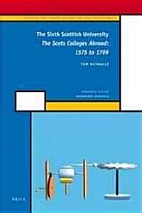 The Sixth Scottish University: The Scots Colleges Abroad: 1575 to 1799 (Hardcover)