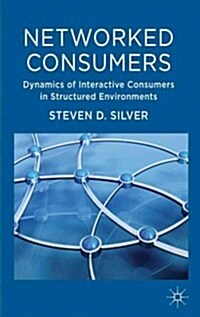Networked Consumers : Dynamics of Interactive Consumers in Structured Environments (Hardcover)
