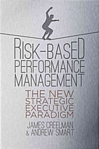 Risk-Based Performance Management : Integrating Strategy and Risk Management (Hardcover)