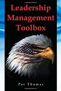 Leadership Management Toolbox: A Collection of Tools, Techniques and Procedures That Will Allow You to Focus, Align, Communicate and Track Your Organ (Paperback)