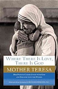 Where There Is Love, There Is God: A Path to Closer Union with God and Greater Love for Others (Paperback)