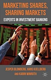 Marketing Shares, Sharing Markets : Experts in Investment Banking (Hardcover)