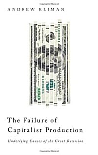 The Failure of Capitalist Production : Underlying Causes of the Great Recession (Paperback)