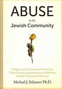 Abuse in the Jewish Community: Religious and Communal Factors That Undermine the Apprehension of Offenders and the Treatment of Victims (Hardcover)