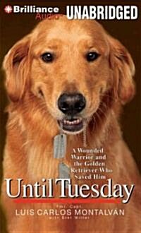 Until Tuesday: A Wounded Warrior and the Golden Retriever Who Saved Him (Audio CD, Library)