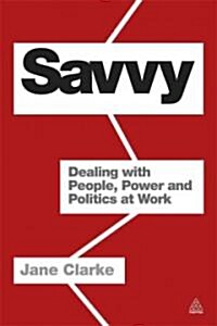 Savvy : Dealing with People, Power and Politics at Work (Paperback)