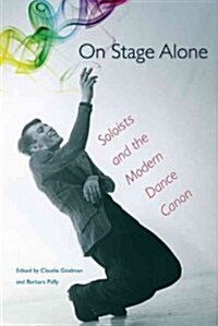 On Stage Alone: Soloists and the Modern Dance Canon (Hardcover)