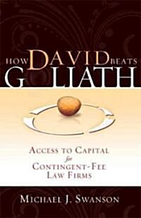 How David Beats Goliath: Access to Capital for Contingent-Fee Law Firms (Paperback)